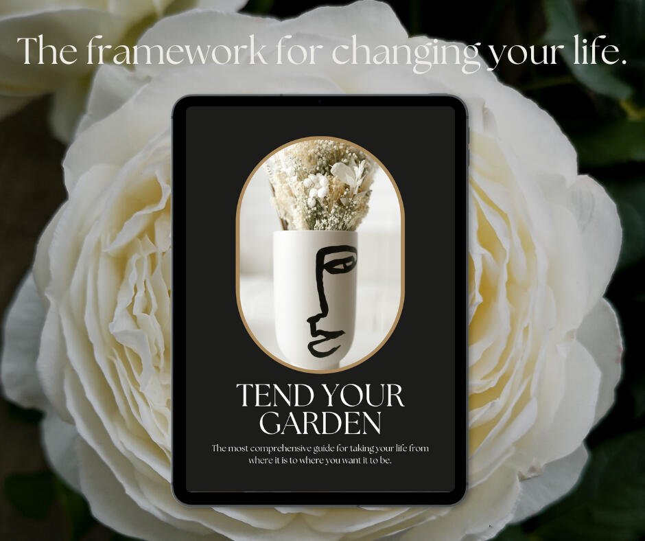 Tend Your Garden is the framework for changing your life by coaching company Growth and gold LLC